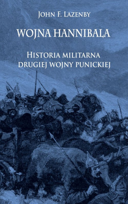 Wojna Hannibala Historia militarna drugiej wojny punickiej - John Lazenby | okładka