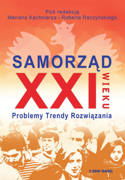 Samorząd XXI wieku Problemy, trendy, rozwiązania - Kachniarz Marian, Raczy Robert | okładka