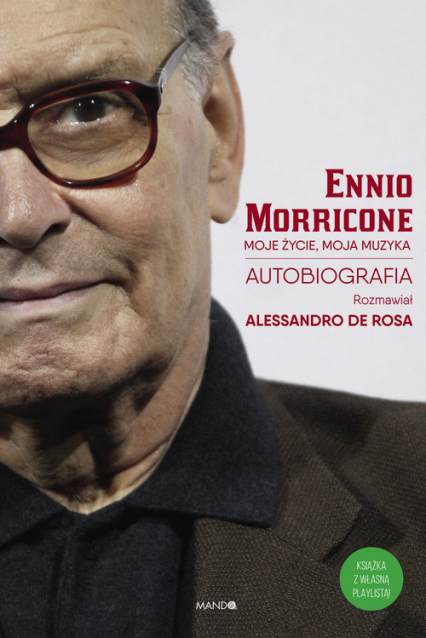 Moje życie, moja muzyka Autobiografia (rozmawiał Alessandro De Rosa) - De Rosa Allesandro, Morricone Ennio | okładka