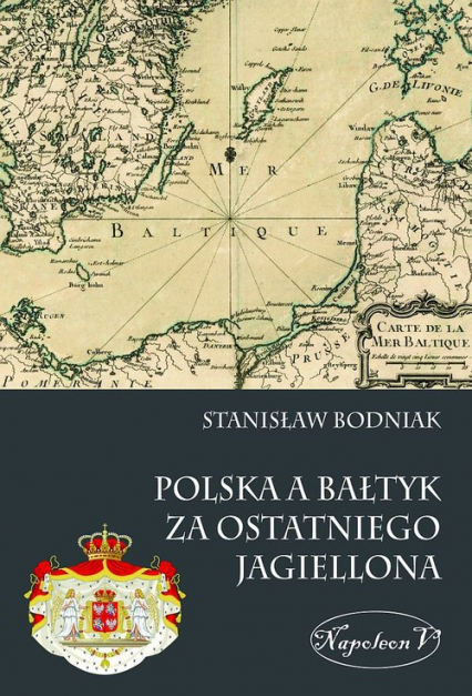 Polska a Bałtyk za ostatniego Jagiellona - Stanisław Bodniak | okładka