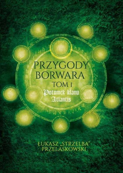 Przygody Borwara Tom 1 Potomek klanu Atlantis - Łukasz Przelaskowski | okładka