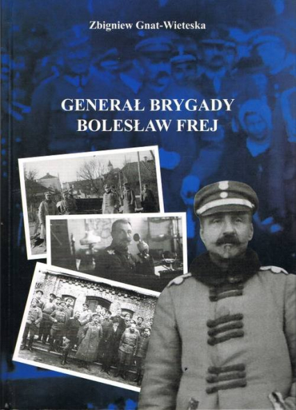 Generał Brygady Bolesław Frej - Zbigniew Gnat-Wieteska | okładka