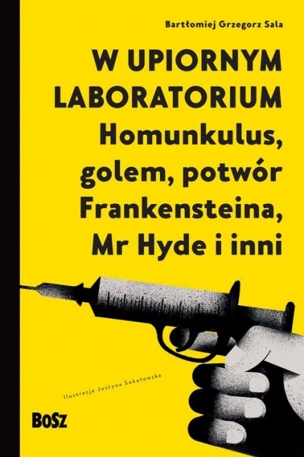W upiornym laboratorium. Homunkulus, golem, potwór Frankensteina, Mr Hyde i inni - Bartłomiej Sala | okładka