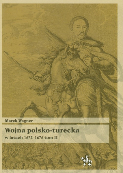 Wojna polsko turecka w latach 1672-1676 t.2 - Marek Wagner | okładka