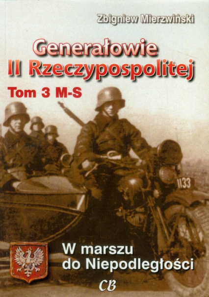 Generałowie II Rzeczypospolitej Tom 3 M-S W marszu do Niepodległości - Zbigniew Mierzwiński | okładka
