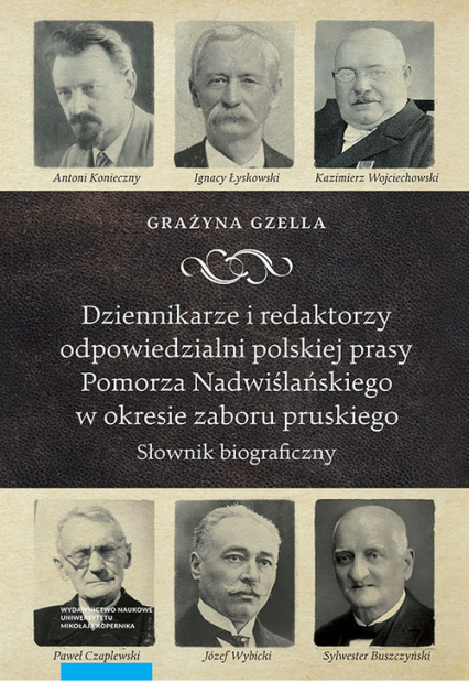Dziennikarze i redaktorzy odpowiedzialni polskiej prasy Pomorza Nadwiślańskiego w okresie zaboru pru Słownik biograficzny - Grażyna Gzella | okładka