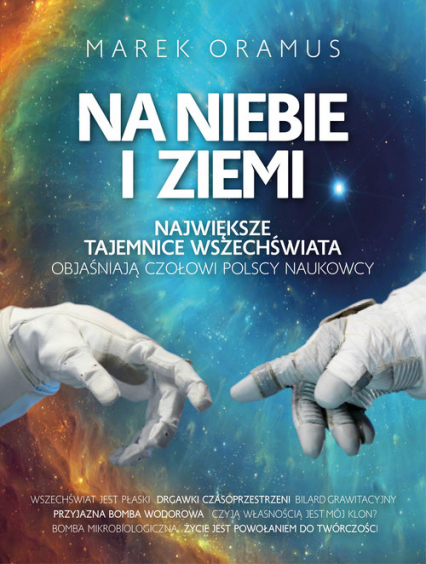 Na niebie i ziemi Największe tajemnice Wszechświata objaśniają czołowi polscy naukowcy - Marek Oramus | okładka