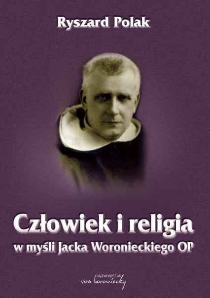 Człowiek i religia w myśli Jacka Woronieckiego OP - Polak Ryszard | okładka