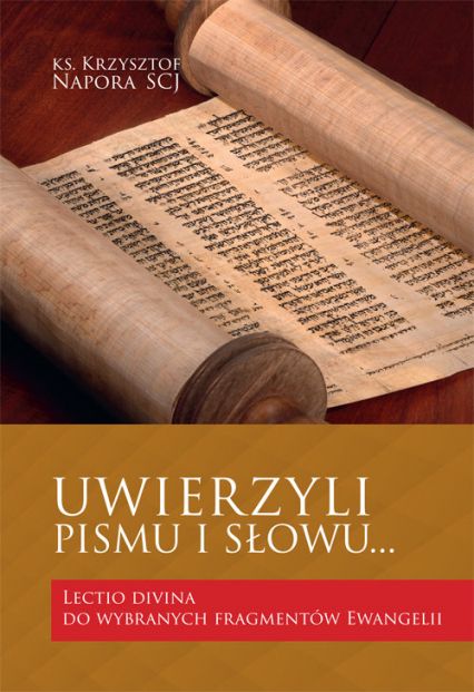 Uwierzyli Pismu i Słowu… Lectio divina do wybranych fragmentów Ewangelii - Krzysztof Napora | okładka