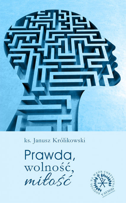 Prawda, wolność, miłość - Janusz Królikowski | okładka
