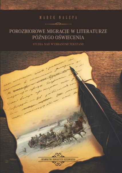 Porozbiorowe migracje w literaturze późnego oświecenia Studia nad wybranymi tekstami - Marek Nalepa | okładka