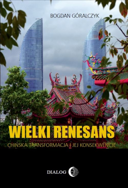 Wielki renesans Chińska transformacja i jej konsekwencje - Bogdan Góralczyk | okładka