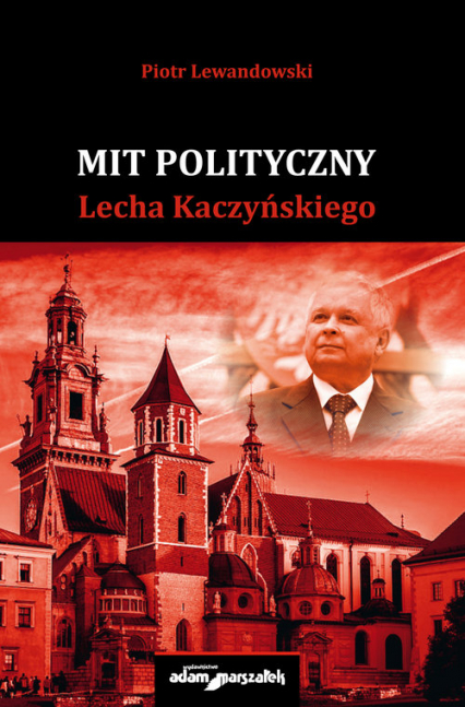 Mit polityczny Lecha Kaczyńskiego - Piotr Lewandowski | okładka