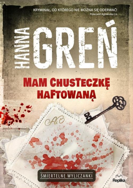 Mam chusteczkę haftowaną Śmiertelne wyliczanki - Hanna Greń | okładka