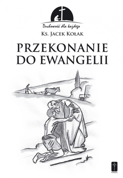 Przekonanie do Ewangelii Duchowość dla każdego - Jacek Kołak | okładka