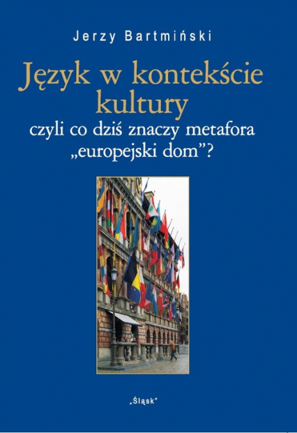 Język w kontekście kultury  Nr 25 czyli co dziś znaczy metofora "europejski dom"? - Bartmiński Jerzy | okładka