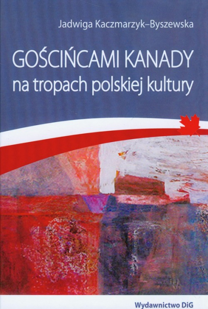 Gościńcami Kanady na tropach polskiej kultury - Jadwiga Kaczmarzyk-Byszewska | okładka