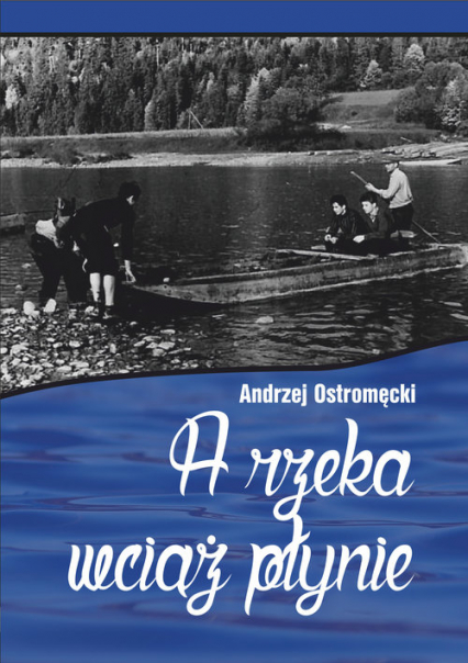 A rzeka wciąż płynie - Andrzej Ostromęcki | okładka