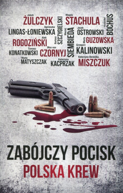 Zabójczy pocisk Polska krew - Agnieszka Lingas-Łoniewska, Alek Rogoziński, Jakub Żulczyk | okładka