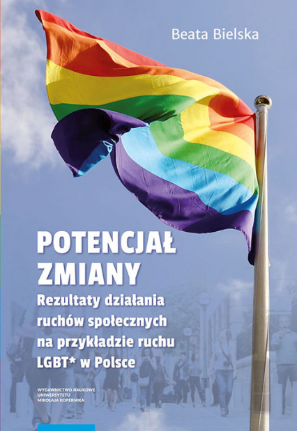 Potencjał zmiany Rezultaty działania ruchu społecznego na przykładzie aktywizmu LGBT* w Polsce - Beata Bielska | okładka