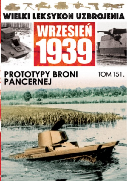 Wielki Leksykon Uzbrojenia Wrzesień 1939 Tom 151 Prototypy broni pancernej - | okładka