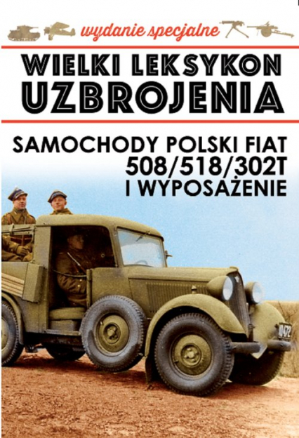 Wielki Leksykon Uzbrojenia Polski Fiat 508/518/302T i wyposażenie Wydanie specjalne -  | okładka