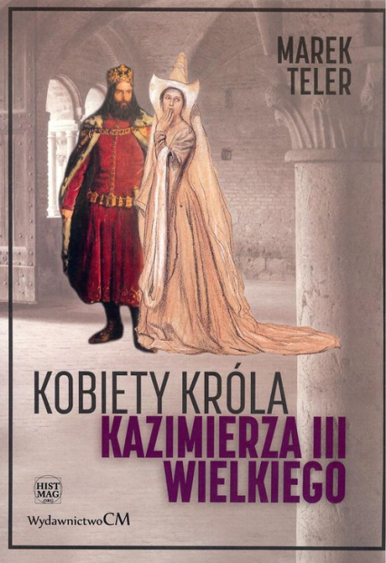 Kobiety króla Kazimierza III Wielkiego - Marek Teler | okładka