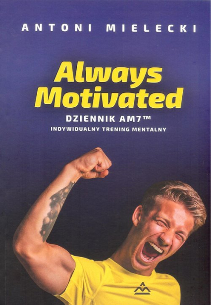 Always Motivated Dziennik AM 7 Indywidualny trening mentalny - Antoni Mielecki | okładka