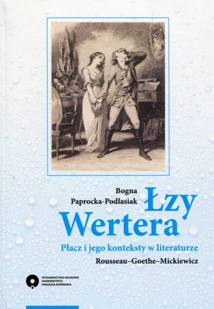 Łzy Wertera Płacz i jego konteksty w literaturze Rousseau-Goethe-Mickiewicz - Bogna Paprocka-Podlasiak | okładka