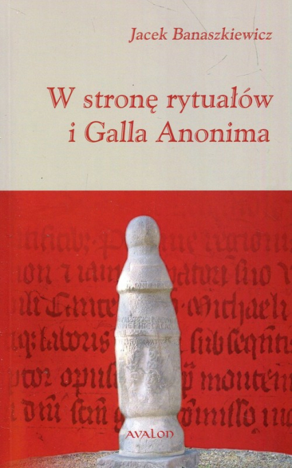 W stronę rytuałów i Galla Anonima - Jacek Banaszkiewicz | okładka
