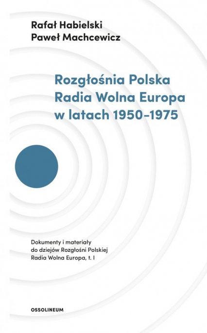 Rozgłośnia Polska Radia Wolna Europa w latach 1950-1975 - Habielski Rafał, Paweł Machcewicz | okładka