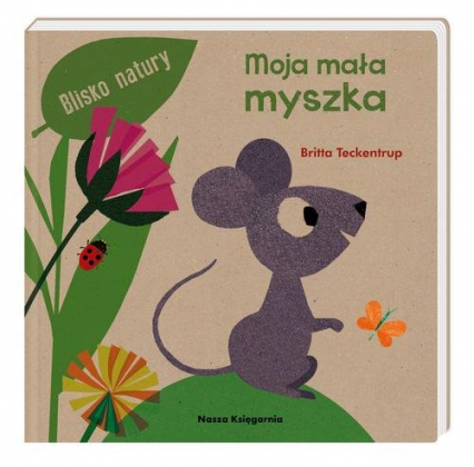 Moja mała myszka - Britta Teckentrup | okładka