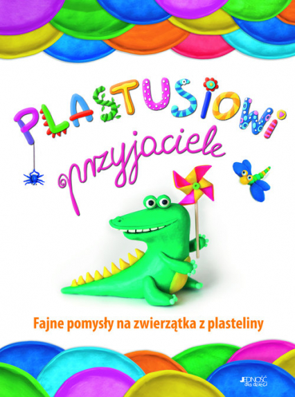 Plastusiowi przyjaciele Fajne pomysły na zwierzątka z plasteliny - Natalia Łukianienko | okładka