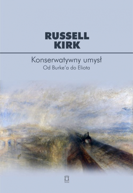 Konserwatywny umysł Od Burke'a do Eliota - Russell Kirk | okładka