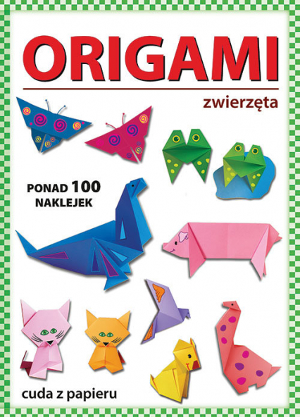 Origami Zwierzęta Ponad 100 naklejek. Cuda z papieru - Beata Guzowska | okładka