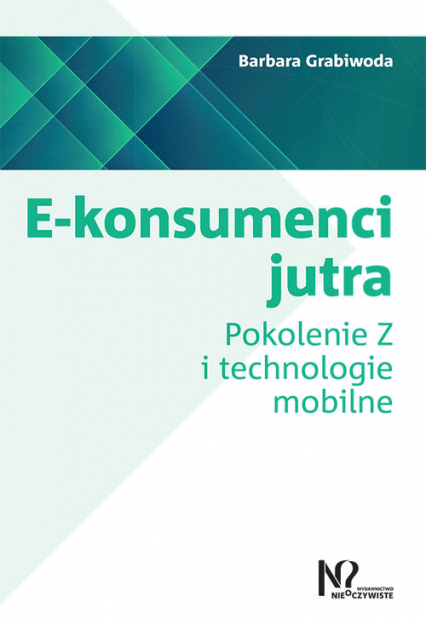 E-konsumenci jutra Pokolenie Z i technologie mobilne - Barbara Grabiwoda | okładka