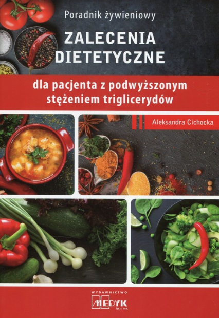 Poradnik żywieniowy Zalecenia dietetyczne dla pacjenta z podwyższonym stężeniem triglicerydów - Aleksandra Cichocka | okładka