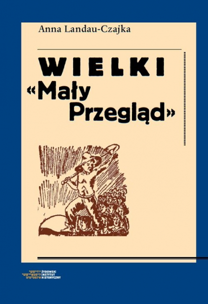 Wielki Mały Przegląd Społeczeństwo i życie codzienne w II Rzeczypospolitej w oczach korespondentów - Anna Landau-Czajka | okładka