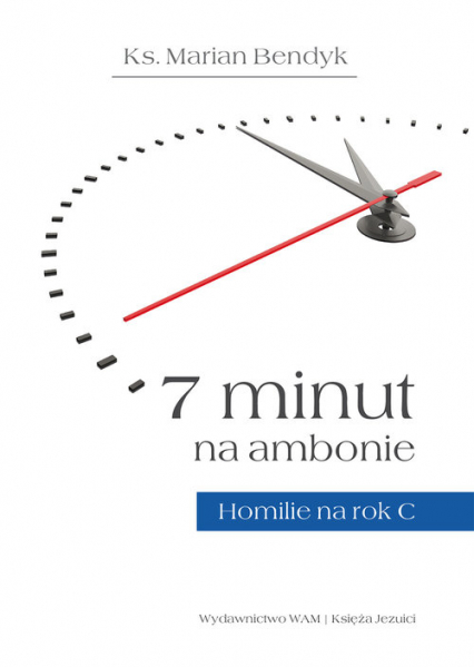 7 minut na ambonie Homilie na rok C - Marian Bendyk | okładka