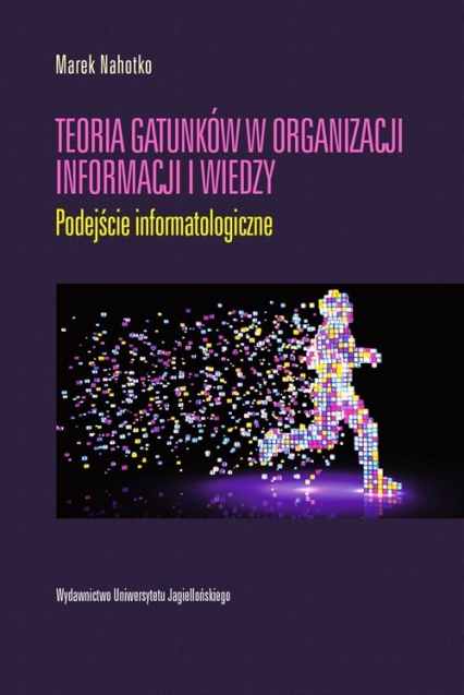 Teoria gatunków w organizacji informacji i wiedzy Podejście informatologiczne - Marek Nahotko | okładka