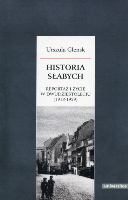Historia słabych Reportaż i życie w Dwudziestoleciu (1918-1939) - Urszula Glensk | okładka
