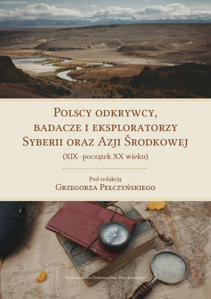Polscy odkrywcy, badacze i eksploratorzy Syberii oraz Azji Środkowej (XIX-początek XX wieku) - | okładka
