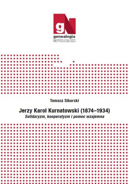 Jerzy Karol Kurnatowski (1874-1934). Solidaryzm, kooperatyzm i pomoc wzajemna - Sikorski Tomasz | okładka