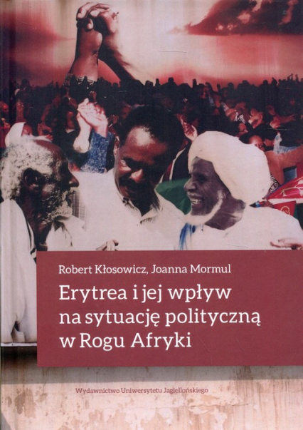 Erytrea i jej wpływ na sytuację polityczną w Rogu Afryki - Mormul Joanna | okładka
