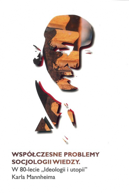 Współczesne problemy socjologii wiedzy W 80-lecie Ideologii i utopii Karla Manheima - | okładka