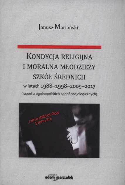 Kondycja religijna i moralna młodzieży szkół średnich w latach 1988-1998-2005-2017 - Janusz Mariański | okładka