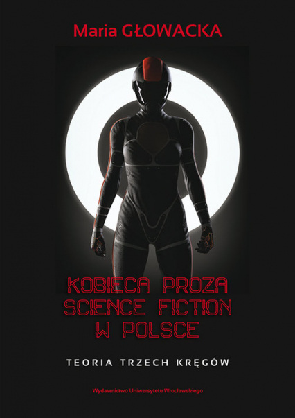 Kobieca proza science fiction w Polsce Teoria trzech kręgów - Głowacka Maria | okładka