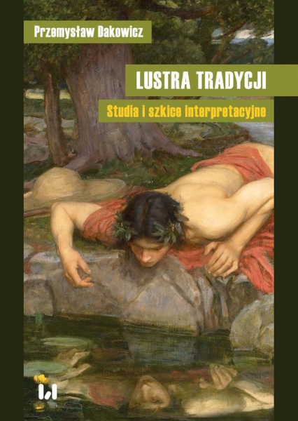 Lustra tradycji Studia i szkice interpretacyjne - Przemysław Dakowicz | okładka