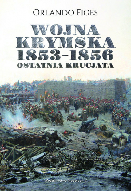 Wojna krymska 1853-1856 Ostatnia krucjata - Orlando Figes | okładka
