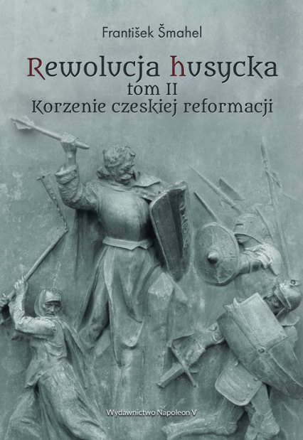 Rewolucja husycka Tom 2 Korzenie czeskiej reformacji - František Šmahel | okładka